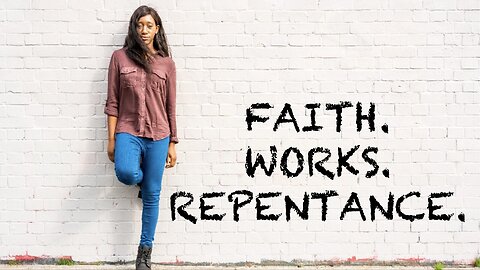 FAITH. WORKS. REPENTANCE.