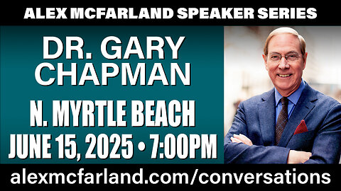 See Dr. Gary Chapman LIVE at the Alex McFarland Speaker Series in N. Myrtle Beach, June 15th!