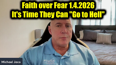 Michael Jaco: Faith over Fear 1.4.26 - It's Time They Can "Go to Hell"