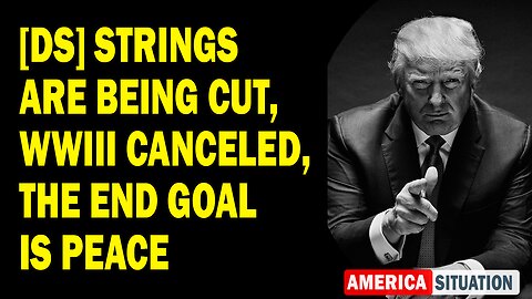 X22 Report Huge Intel: [DS] Strings Are Being Cut, WWIII Canceled, The End Goal Is Peace