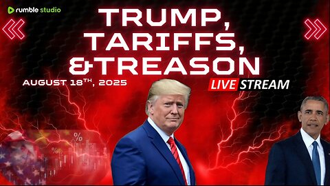 Trump, Tariffs, and Treason - August 18th, 2025