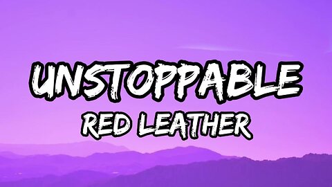 Red Leather - UNSTOPPABLE (lyrics)