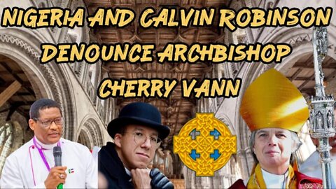 Cherry Vann Archbishop of Church in Wales is Denounced By Calvin Robinson and Nigerian Anglicans