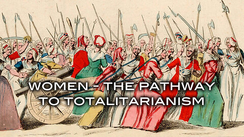 Women - The Pathway To Totalitarianism