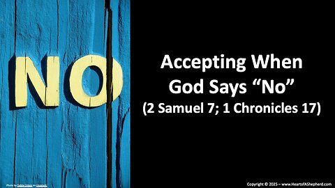 Accepting When God Says “No” (2 Samuel 7; 1 Chronicles 17), from www.HeartofAShepherd.com
