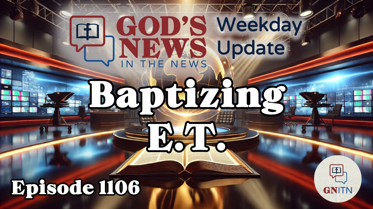 GNITN Episode 1106 - Baptizing E.T.