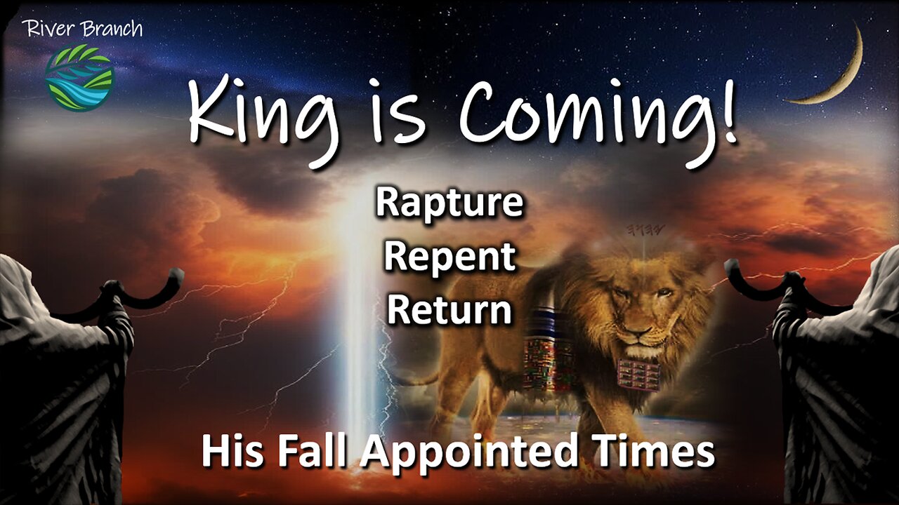 King Is Coming - Rapture, Repent, Return - Fall Appointed Times