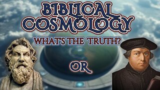 Biblical Cosmology- What's The Truth?
