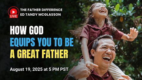 How God Equips You To Be A Great Father