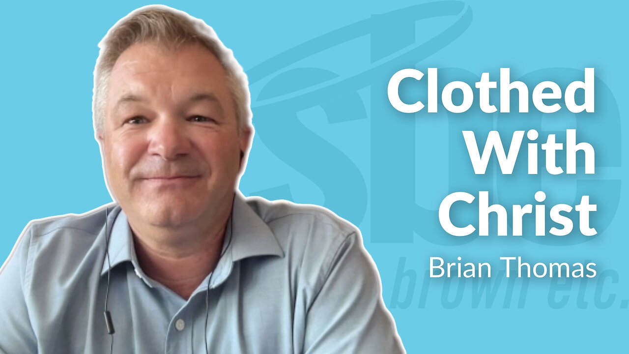 Brian Thomas | Clothed With Christ | Steve Brown, Etc.