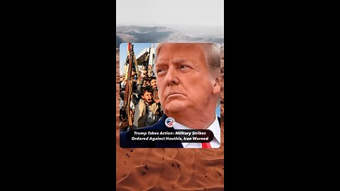 Trump Sends Strikes to Houthis