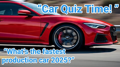Car Quiz Time: What’s the Fastest Production Car in the World (2025)?