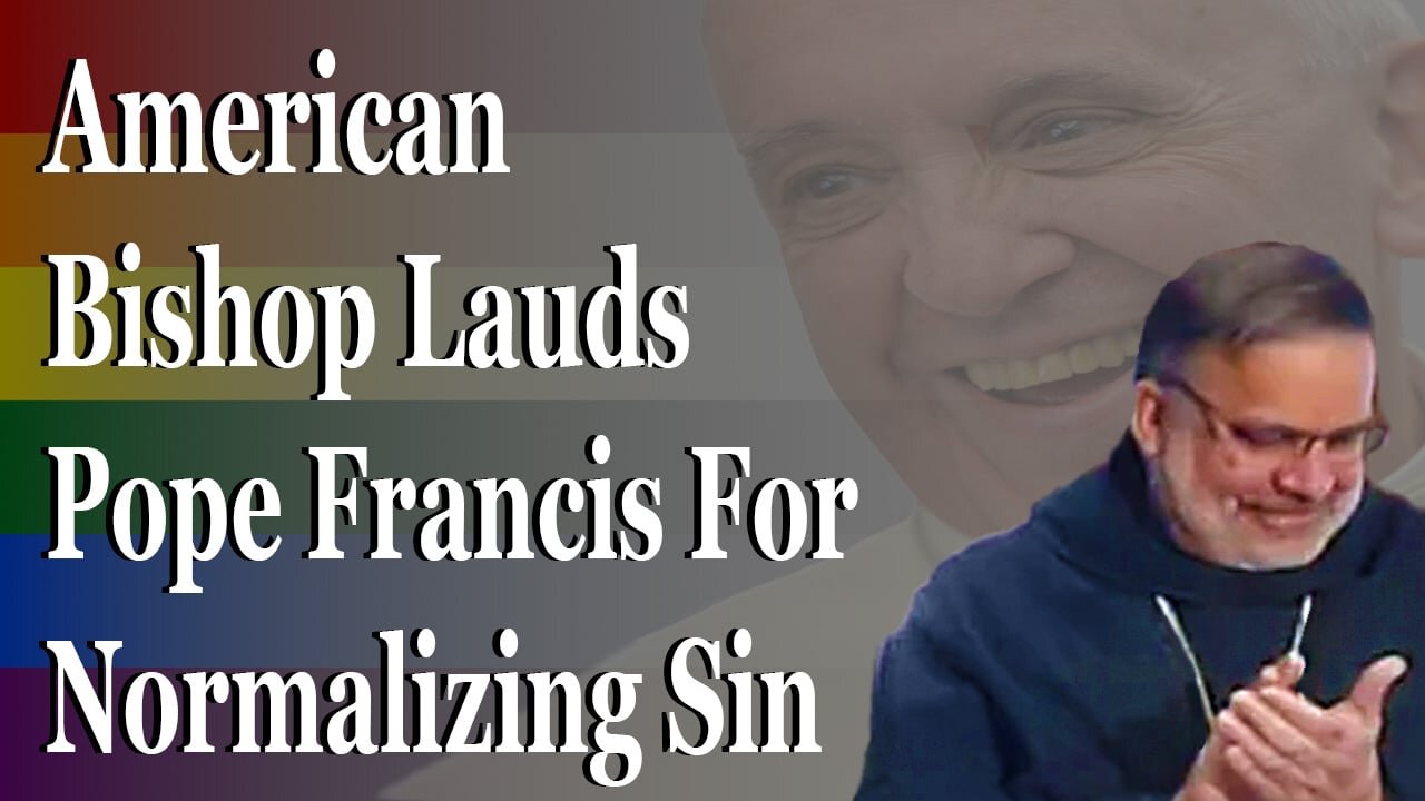 American Bishop Lauds Pope Francis For Normalizing Sin