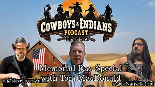 Cowboys & Indians ep50: Memorial Day Special W/ Tom MacDonald