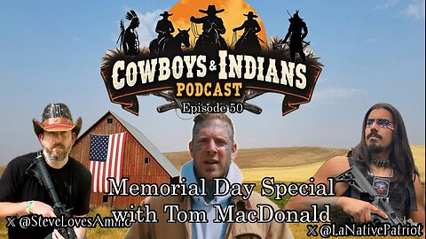 Cowboys & Indians ep50: Memorial Day Special W/ Tom MacDonald