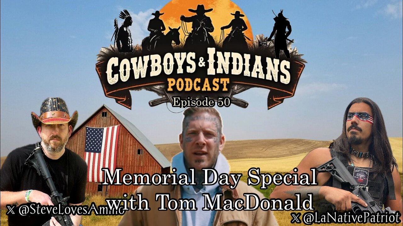 Cowboys & Indians ep50: Memorial Day Special W/ Tom MacDonald