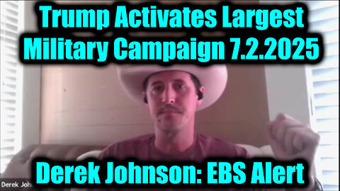 Derek Johnson EBS Alert 7.2.25 - Trump Activates Largest Military Campaign, Miltary is The Only Way