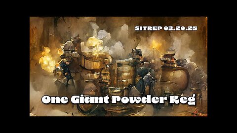 THE MONKEY UPDATE : One Giant Powder Keg - SITREP 03.20.25