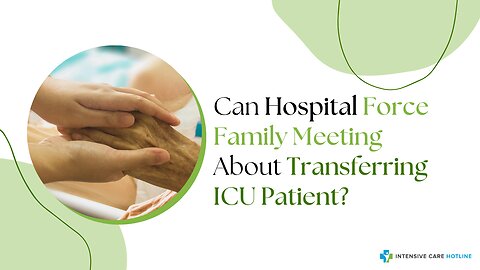 Can Hospital Force Family Meeting About Transferring ICU Patient?