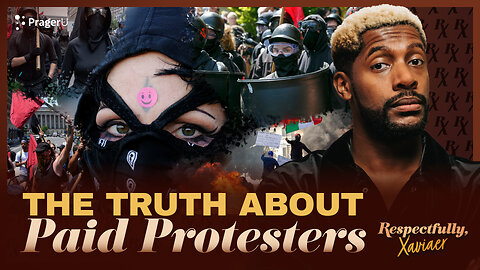The Truth about Paid Protestors | Respectfully, Xaviaer | PragerU