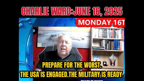 CHARLIE WARD:JUNE 16, 2025, PREPARE FOR THE WORST.THE USA IS ENGAGED.THE MILITARY IS READY