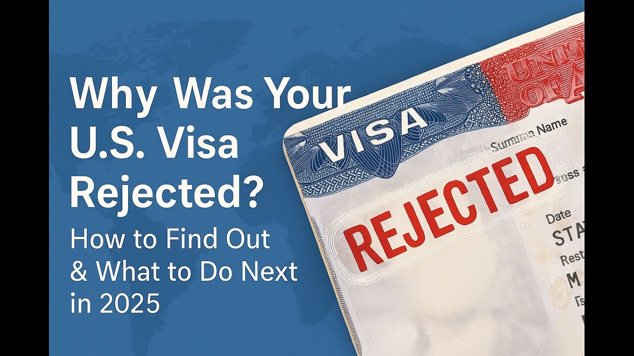 Why Was Your U.S. Visa Rejected? How to Find Out & What to Do Next (2025 Guide)