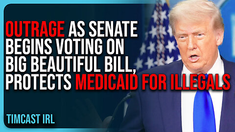 OUTRAGE As Senate Begins Voting On Big Beautiful Bill, PROTECTS Medicaid For Illegals