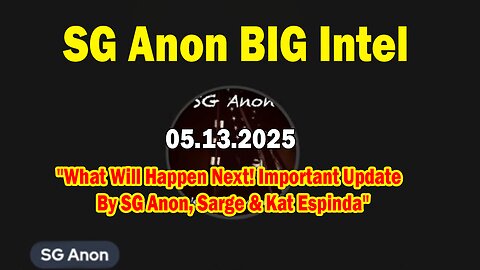 SG Anon BIG Intel May 13: "What Will Happen Next! Important Update By SG Anon, Sarge & Kat Espinda"