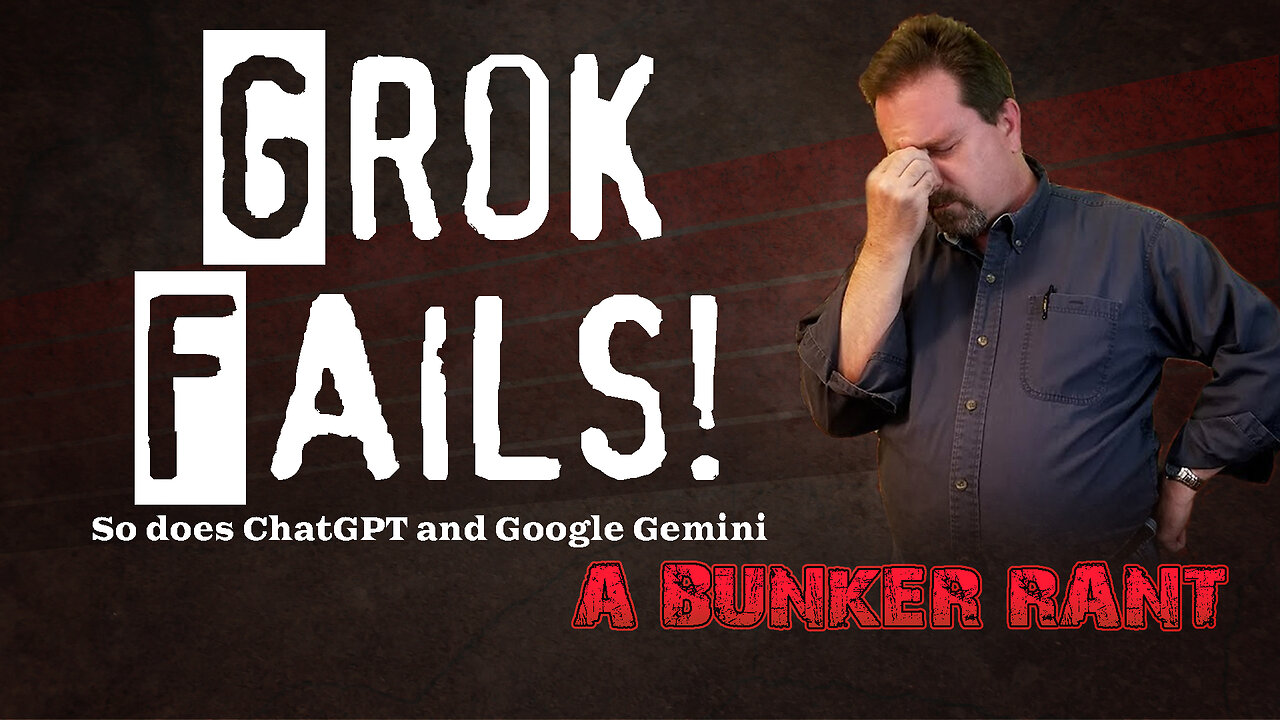 Bunker Rant: Grok Fails!
