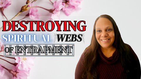 Destroying Spiritual Webs of Entrapment