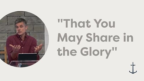 12.28.2025 "That You May Share in the Glory" (2 Thessalonians 2:13-17)