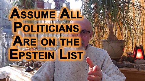 Until We Purge Our Societies of Those on Epstein List, We Can Assume All Politicians Are on the List