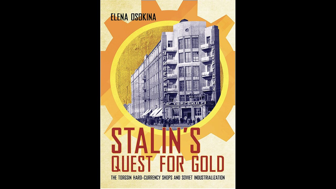 Stalin's Quest for Gold: The Torgsin Hard-Currency Shops...with Author Elena Osokina. (2021)
