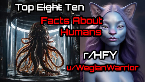 Top E̶i̶g̶h̶t̶ Ten Facts About Humans by WegianWarrior (r/HFY Narration)