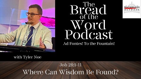 Job 28:1-11 - Where Shall Wisdom Be Found?