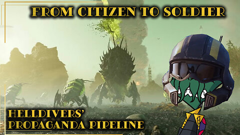 From Citizen to Soldier: Helldivers’ Propaganda Pipeline