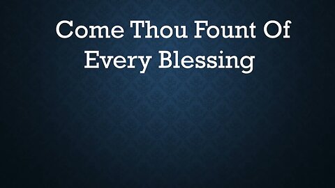 Come Thou Fount