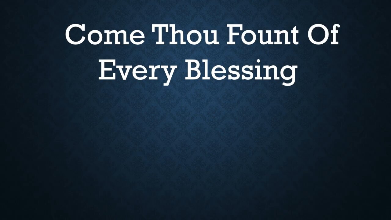 Come Thou Fount