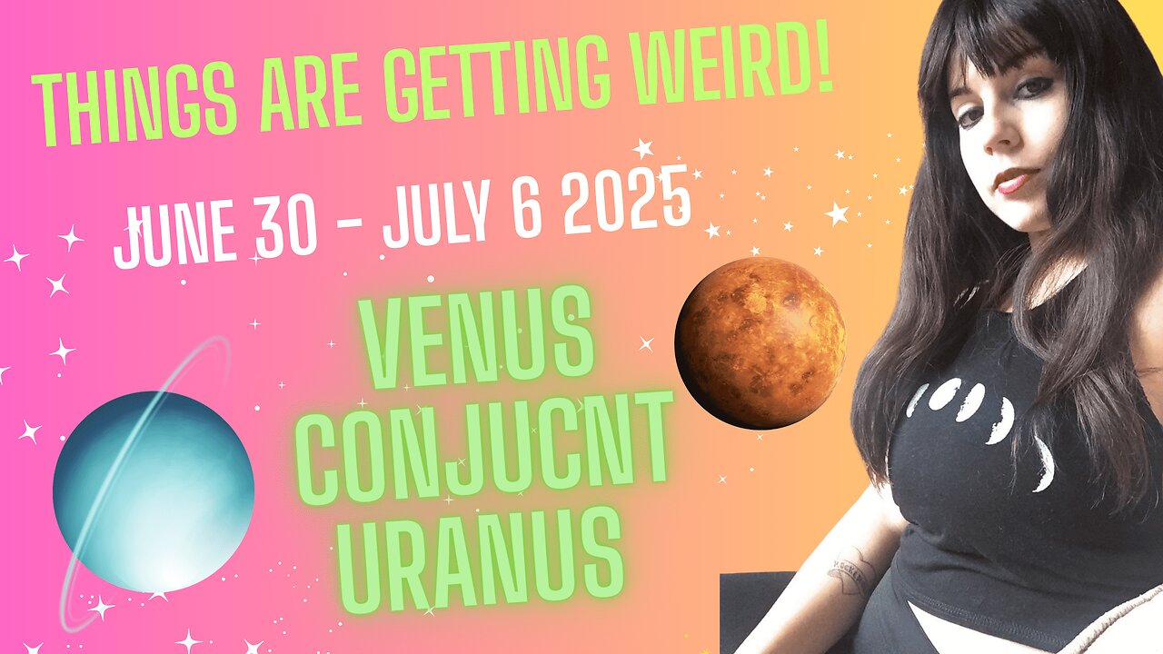 Venus Conjunct Uranus ~ Things are getting weird! (Weekly Astrology: July 1 - July 7 2025)