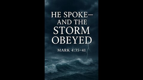 He Spoke—and the Storm Obeyed | Mark 4:35–41