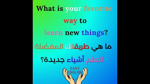 WHAT IS YOUR FAVORITE WAY TO LEARN NEW THINGS?