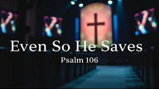 Even So He Saves | Beautiful Indie Worship Music | Based on Psalm 106:6-12 (NLT)