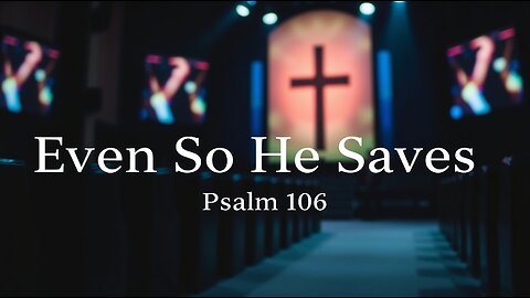 Even So He Saves | Beautiful Indie Worship Music | Based on Psalm 106:6-12 (NLT)