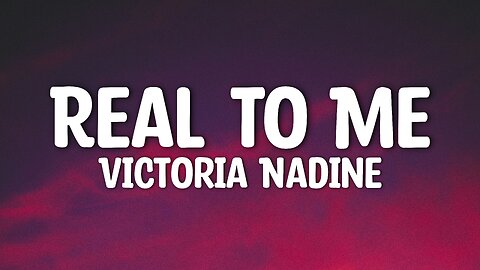 Victoria Nadine - Real To Me (Lyrics)