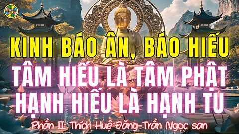 Kinh Báo Ân, Báo Hiếu-Tâm Hiếu Là Tâm Phật, Hạnh Hiếu Là Hạnh Tu |Thích Huệ Đăng Thích Nhật Từ