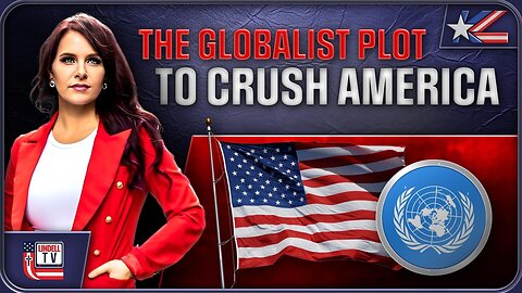THE GLOBALIST PLOT TO CRUSH AMERICA’S GREATNESS EXPOSED