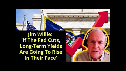 Jim Willie: 'If The Fed Cuts, Long-Term Yields Are Going To Rise In Their Face'