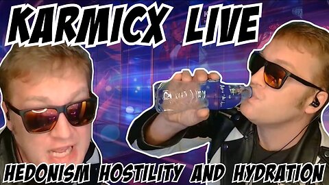 KarmicX Live: Hedonism Hostility and Hydration...12/14/25