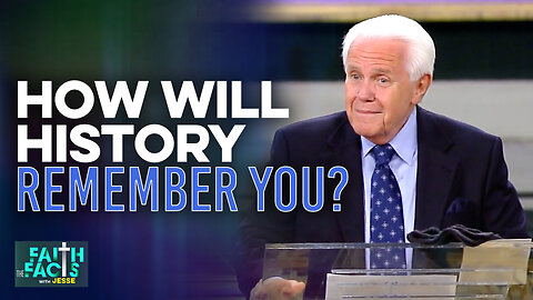 Faith The Facts With Jesse: How Will History Remember You?