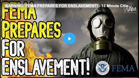 WARNING - FEMA PREPARES FOR ENSLAVEMENT!